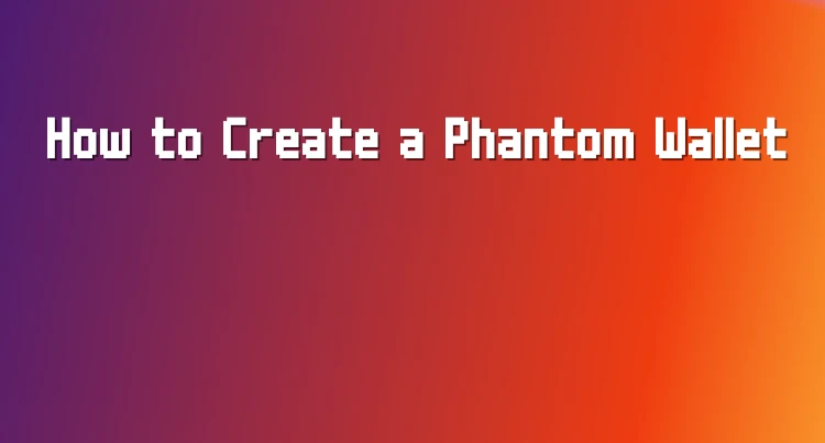 How to Create a Phantom Wallet